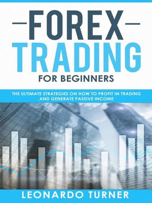 cover image of Forex Trading For Beginners the Ultimate Strategies On How to Profit In Trading and Generate Passive Income